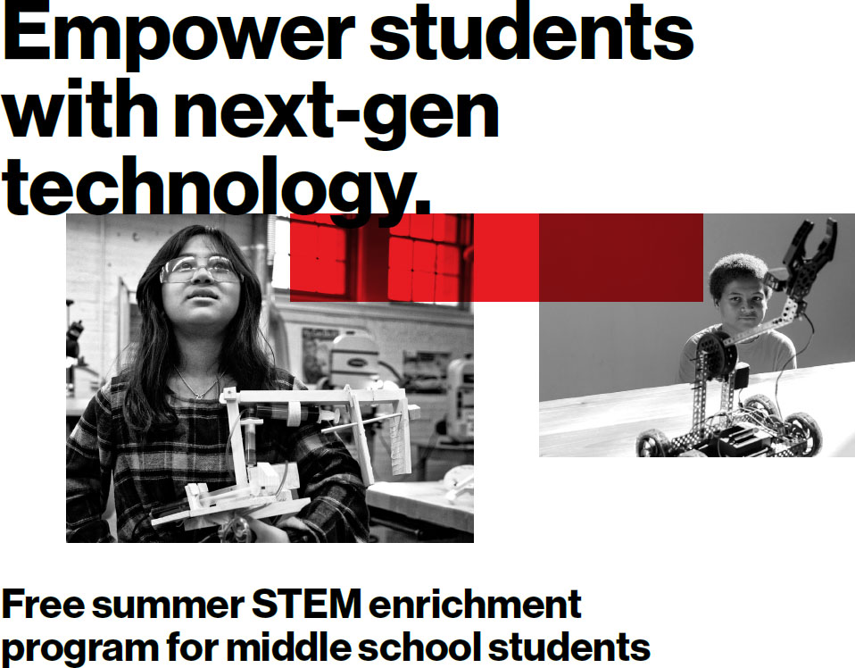 Empower students with next-gen technology.  Free summer STEM enrichment program for middle school students. Two students working with tech.
